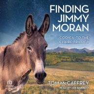 Finding Jimmy Moran: Codicil to The Claire Trilogy