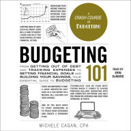 Budgeting 101: From Getting Out of Debt and Tracking Expenses to Setting Financial Goals and Building Your Savings, Your Essential Guide to Budgeting