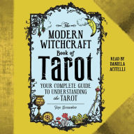 The Modern Witchcraft Book of Tarot: Your Complete Guide to Understanding the Tarot