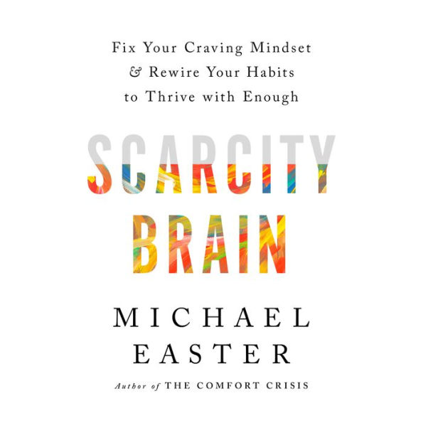 Scarcity Brain: Fix Your Craving Mindset and Rewire Your Habits to Thrive with Enough