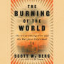 The Burning of the World: The Great Chicago Fire and the War for a City's Soul