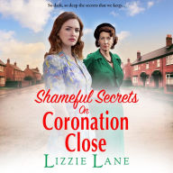 Shameful Secrets on Coronation Close: A gritty, historical saga from Lizzie Lane