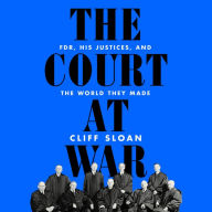 The Court at War: FDR, His Justices, and the World They Made