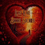 Lost Love - Short Stories: Authors reveal the tragey of losing a loved one
