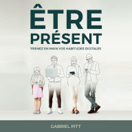 Être Présent: Prenez en mains vos habitudes digitales