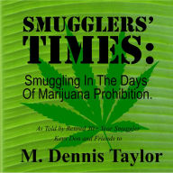 Smugglers' Times:: Smuggling In The Days Of Marijuana Prohibition.