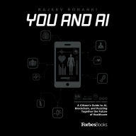 You And AI: A Citizen's Guide to AI Blockchain and Puzzling Together the Future of Healthcare