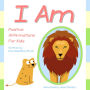 I Am: Positive Affirmations for Kids