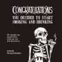 Congratulations . . . You Decided to Start Smoking and Drinking: We thought you should know what you can look forward to