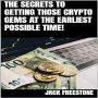 The Secrets to Getting Those Crypto Gems at the Earliest Possible Time!