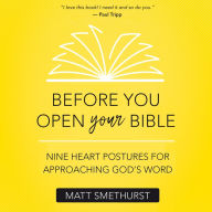 Before You Open Your Bible: Nine Heart Postures For Approaching God's Word