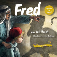 Fred am Tell Halaf: Abenteuer bei den Beduinen