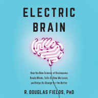 Electric Brain: How the New Science of Brainwaves Reads Minds, Tells Us How We Learn, and Helps Us Change for the Better