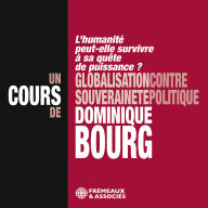 Globalisation contre souveraineté politique - L'humanité peut-elle survivre à sa quête de puissance ? Un cours de Dominique Bourg