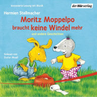 Moritz Moppelpo: Moritz Moppelpo braucht keine Windel mehr - schläft alleine ein - braucht keinen Schnuller mehr - putzt seine Zähne - sagt Nein! (Abridged)