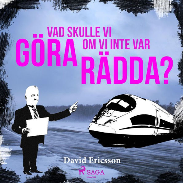 Vad skulle vi göra om vi inte var rädda?