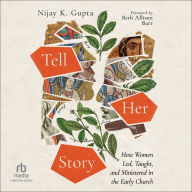 Tell Her Story: How Women Led, Taught, and Ministered in the Early Church