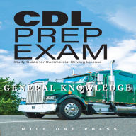 CDL Prep Exam: General Knowledge: Study Guide For Commercial Driving License