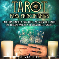 Tarot para principiantes: Una guía sencilla para leer las cartas del tarot, las tiradas básicas y el desarrollo psíquico