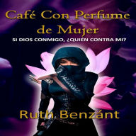 CAFÉ CON PERFUME DE MUJER: ¿Si DIOS conmigo, Quien Contra Mí? (Abridged)