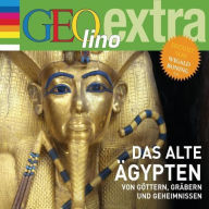 Das alte Ägypten - Von Göttern, Gräbern und Geheimnissen: GEOlino extra Hör-Bibliothek (Abridged)