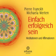 Einfach erfolgreich sein: Meditationen und Affirmationen (Abridged)