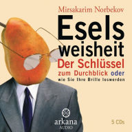 Eselsweisheit: Der Schlüssel zum Durchblick oder wie Sie Ihre Brille loswerden (Abridged)