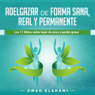 Adelgazar de forma Sana, Real y Permanente: Los 11 Mitos sobre Bajar de Peso y Perder Grasa