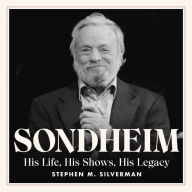 Sondheim: His Life, His Shows, His Legacy