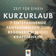 Kurzurlaub: 7 entspannende Fantasiereisen zum Regenerieren und Krafttanken * JETZT BUCHEN!