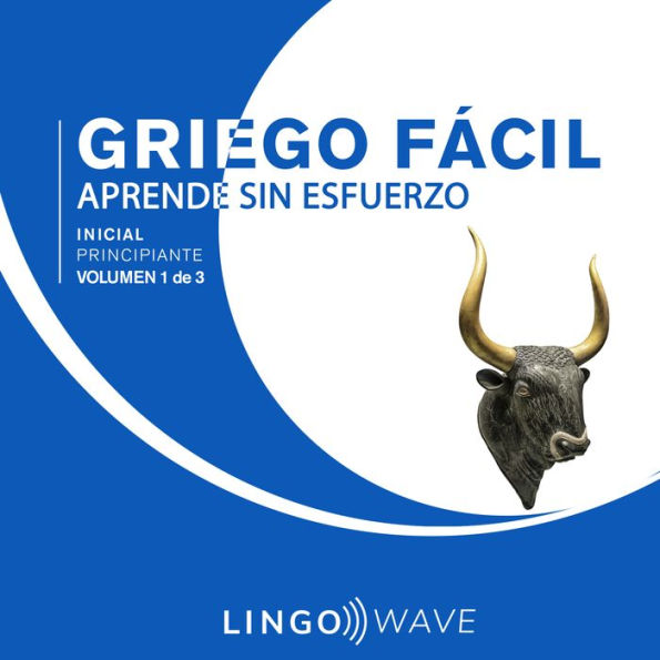 Griego Fácil - Aprende Sin Esfuerzo - Principiante inicial - Volumen 1 de 3