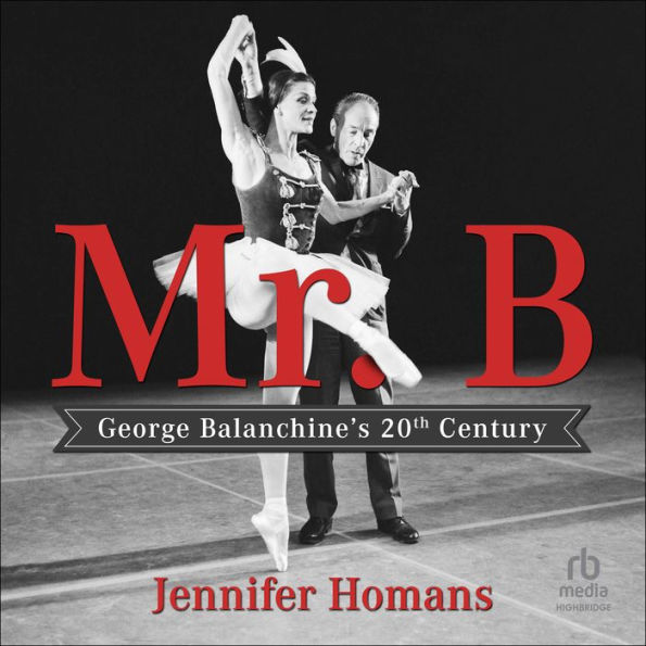 Mr. B: George Balanchine's 20th Century