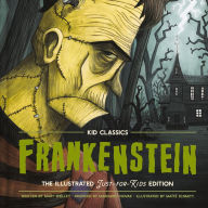 Frankenstein - Kid Classics: The Classic Edition Reimagined Just-for-Kids! (Kid Classic #2)