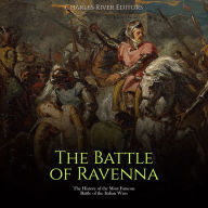 The Battle of Ravenna: The History of the Most Famous Battle of the Italian Wars