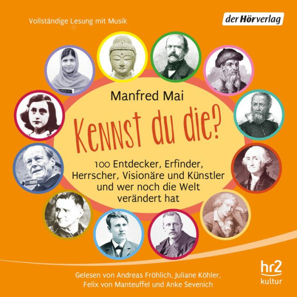 Kennst du die?: 100 Entdecker, Erfinder, Herrscher, Visionäre und Künstler und wer noch die Welt verändert hat