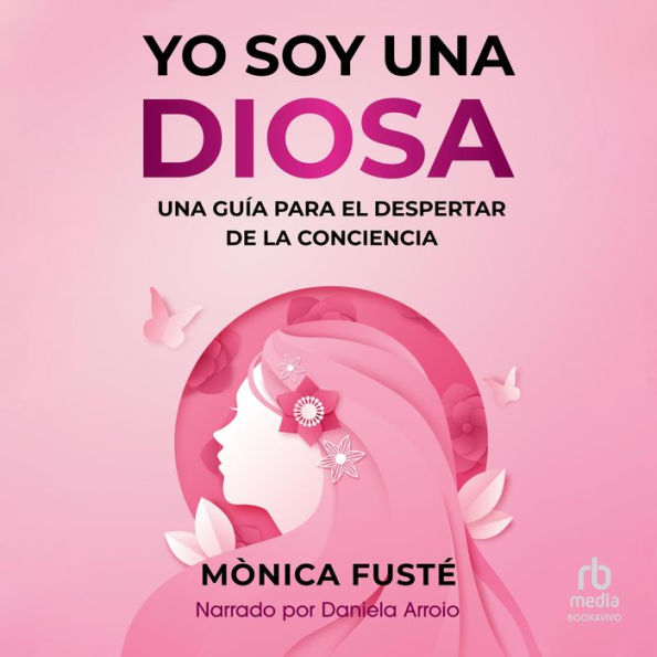 Yo Soy Una Diosa: Una guía para el despertar de la Consciencia