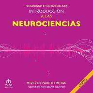 Introducción a las neurociencias: Fundamentos de neuropsicología (Fundamentals of Neuropsychology)