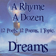 A Rhyme A Dozen - Dreams: 12 Poets, 12 Poems, 1 Topic