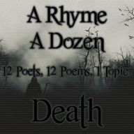 A Rhyme A Dozen - Death: 12 Poets, 12 Poems, 1 Topic