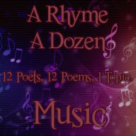 A Rhyme A Dozen - Music: 12 Poets, 12 Poems, 1 Topic