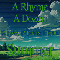 A Rhyme A Dozen - Summer: 12 Poets, 12 Poems, 1 Topic