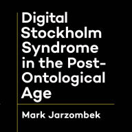 Digital Stockholm Syndrome in the Post-Ontological Age