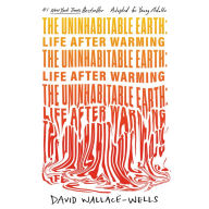 Uninhabitable Earth, The (Adapted for Young Adults): Life After Warming