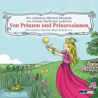 Von Prinzen und Prinzessinnen: Die schönsten Märchen-Hörspiele von Grimm, Hauff und Andersen (Abridged)