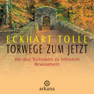 Torwege zum Jetzt: Die drei Techniken zu höherem Bewusstsein (Abridged)