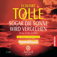 Sogar die Sonne wird verglühen: Wege in die Freiheit - The Power of Now! Serie (Abridged)