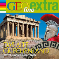 Das alte Griechenland - Götter, Krieger und Gelehrte: GEOlino extra Hör-Bibliothek (Abridged)