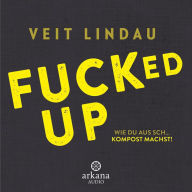 Fucked up: Wie du aus Sch... Kompost machst!