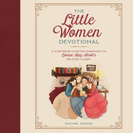 The Little Women Devotional: A Chapter-by-Chapter Companion to Louisa May Alcott's Beloved Classic