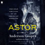 Astor: The Rise and Fall of an American Fortune